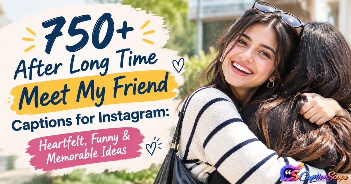 Long Time Meet My Friend Captions